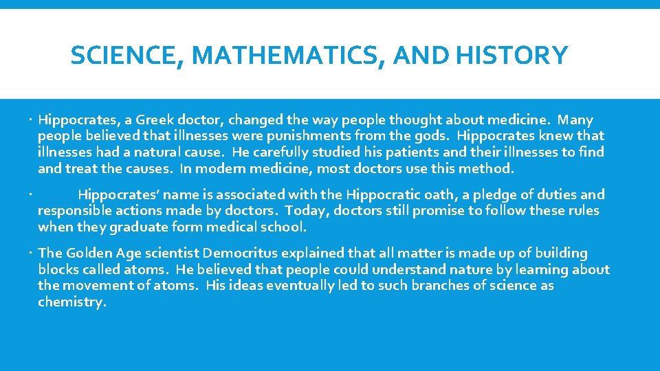 SCIENCE, MATHEMATICS, AND HISTORY Hippocrates, a Greek doctor, changed the way people thought about