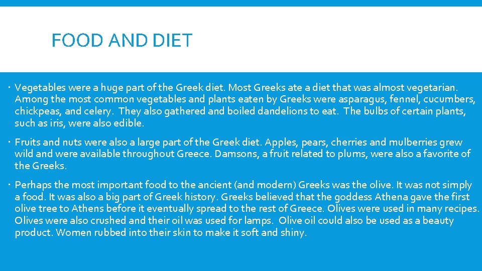 FOOD AND DIET Vegetables were a huge part of the Greek diet. Most Greeks