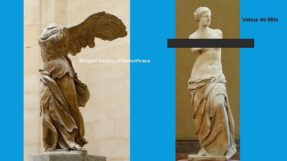 Venus de Milo Winged Victory of Samothrace 