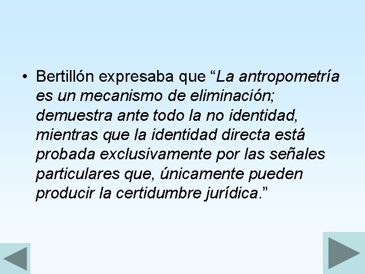  • Bertillón expresaba que “La antropometría es un mecanismo de eliminación; demuestra ante