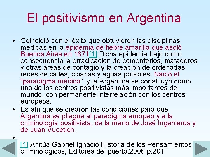 El positivismo en Argentina • Coincidió con el éxito que obtuvieron las disciplinas médicas