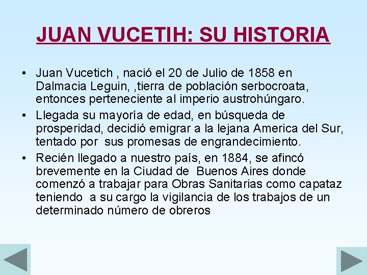 JUAN VUCETIH: SU HISTORIA • Juan Vucetich , nació el 20 de Julio de