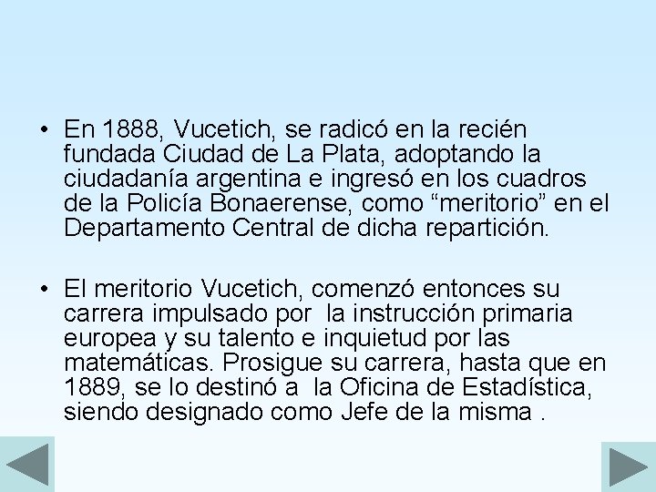  • En 1888, Vucetich, se radicó en la recién fundada Ciudad de La