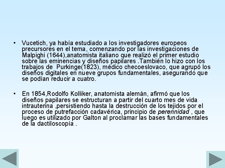  • Vucetich, ya había estudiado a los investigadores europeos precursores en el tema,