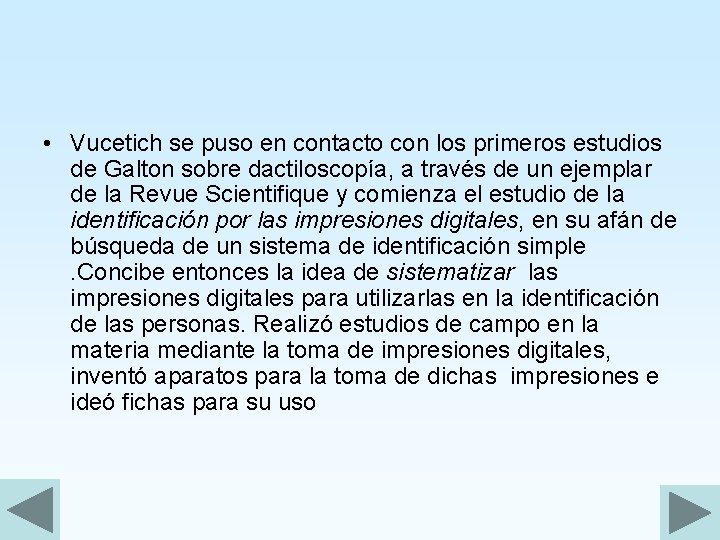  • Vucetich se puso en contacto con los primeros estudios de Galton sobre