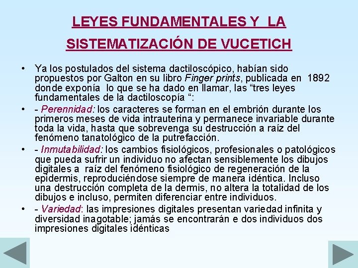 LEYES FUNDAMENTALES Y LA SISTEMATIZACIÓN DE VUCETICH • Ya los postulados del sistema dactiloscópico,