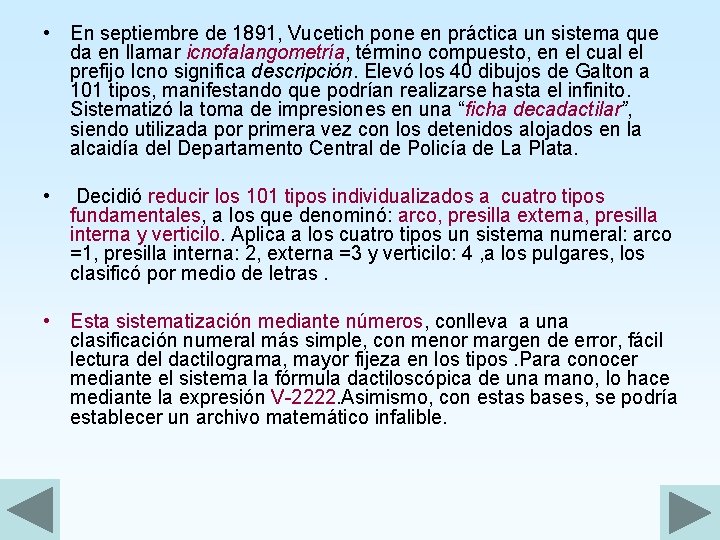  • En septiembre de 1891, Vucetich pone en práctica un sistema que da