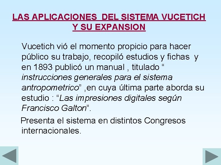 LAS APLICACIONES DEL SISTEMA VUCETICH Y SU EXPANSION Vucetich vió el momento propicio para