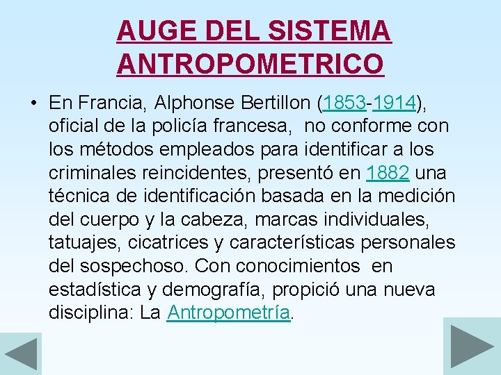  AUGE DEL SISTEMA ANTROPOMETRICO • En Francia, Alphonse Bertillon (1853 -1914), oficial de