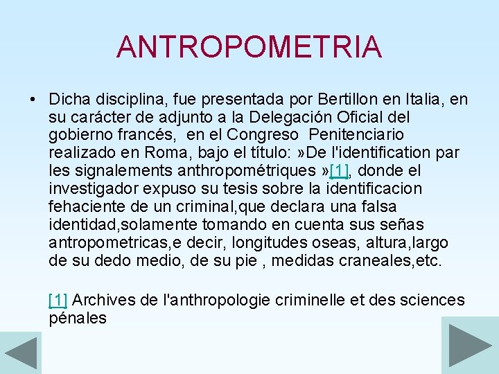 ANTROPOMETRIA • Dicha disciplina, fue presentada por Bertillon en Italia, en su carácter de