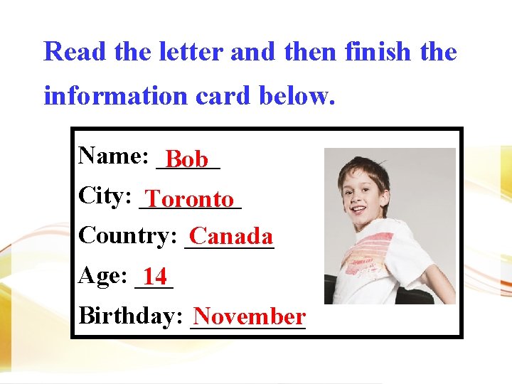 Read the letter and then finish the information card below. Name: _____ Bob City: