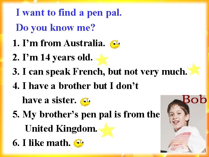 I want to find a pen pal. Do you know me? 1. I’m from