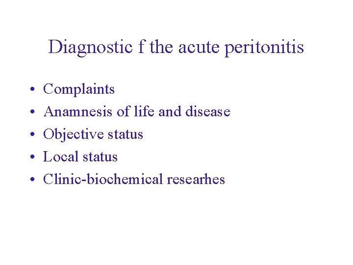 Diagnostic f the acute peritonitis • • • Complaints Anamnesis of life and disease Diagnostic f the acute peritonitis • • • Complaints Anamnesis of life and disease