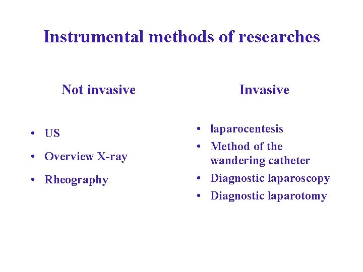 Instrumental methods of researches Not invasive • US • Overview X-ray • Rheography Invasive Instrumental methods of researches Not invasive • US • Overview X-ray • Rheography Invasive
