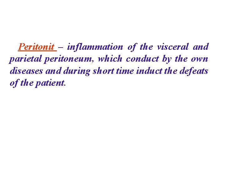 Peritonit – inflammation of the visceral and parietal peritoneum, which conduct by the own Peritonit – inflammation of the visceral and parietal peritoneum, which conduct by the own
