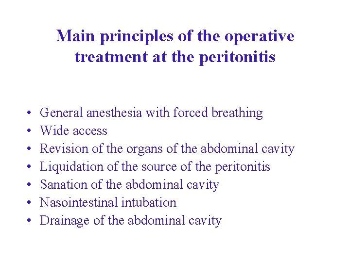 Main principles of the operative treatment at the peritonitis • • General anesthesia with Main principles of the operative treatment at the peritonitis • • General anesthesia with