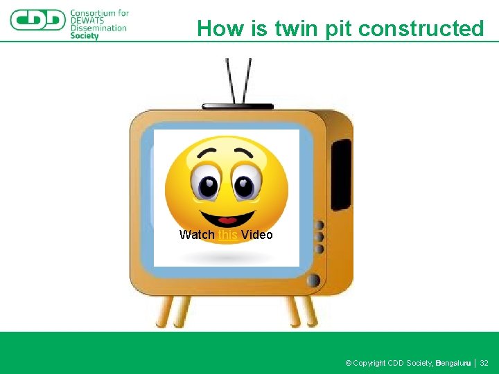 How is twin pit constructed Watch this Video © Copyright CDD Society, Bengaluru │