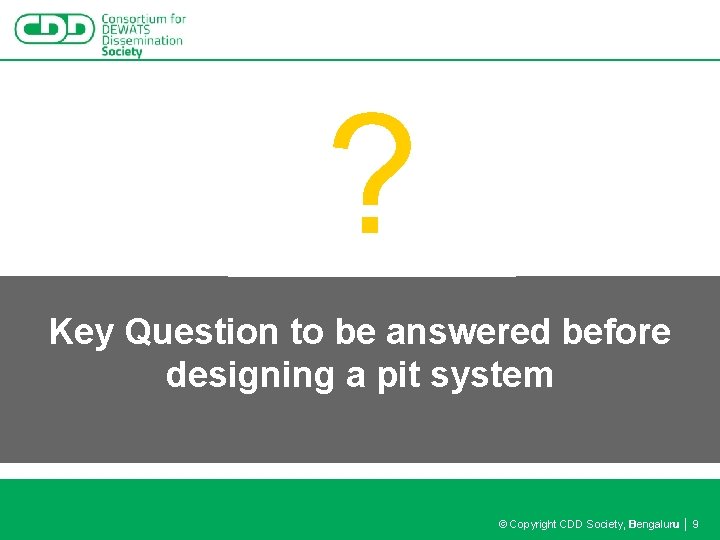 ? Key Question to be answered before designing a pit system © Copyright CDD