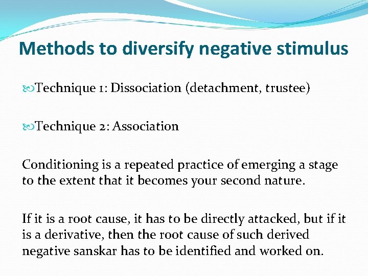 Methods to diversify negative stimulus Technique 1: Dissociation (detachment, trustee) Technique 2: Association Conditioning