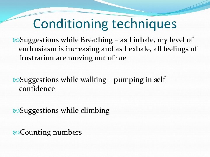 Conditioning techniques Suggestions while Breathing – as I inhale, my level of enthusiasm is