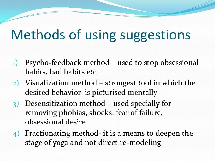 Methods of using suggestions 1) Psycho-feedback method – used to stop obsessional habits, bad