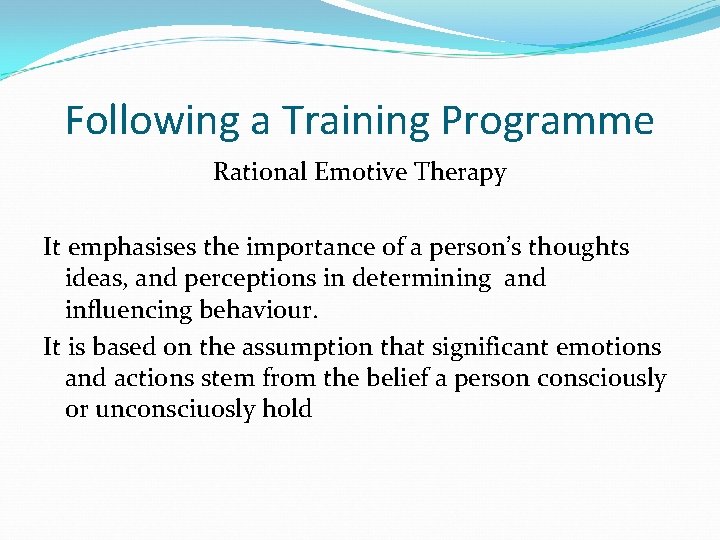 Following a Training Programme Rational Emotive Therapy It emphasises the importance of a person’s