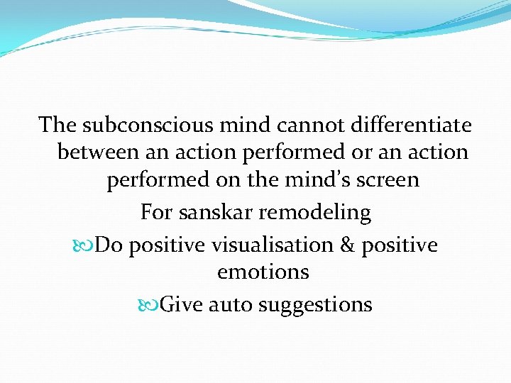 The subconscious mind cannot differentiate between an action performed or an action performed on