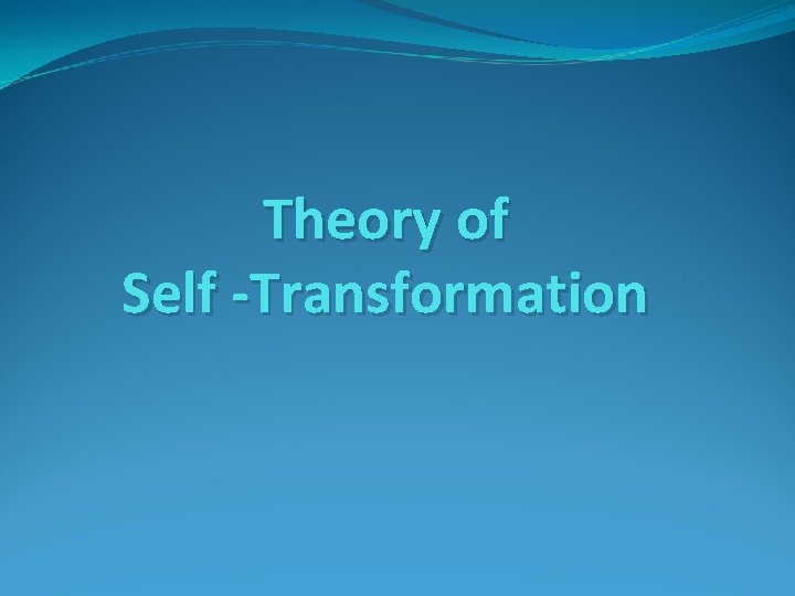 Theory of Self -Transformation 