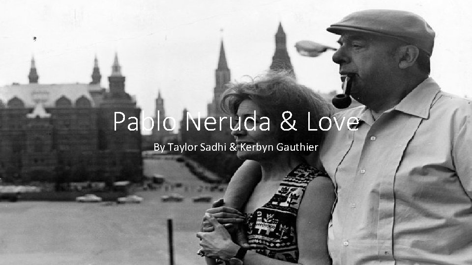 Pablo Neruda & Love By Taylor Sadhi & Kerbyn Gauthier 