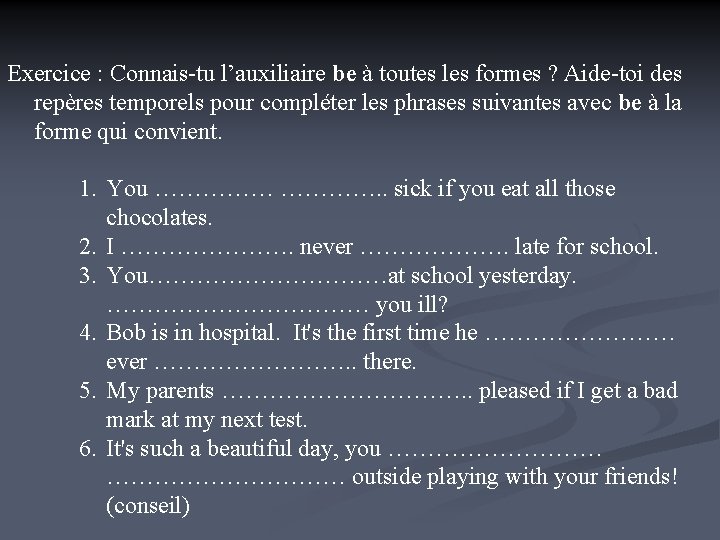 Exercice : Connais-tu l’auxiliaire be à toutes les formes ? Aide-toi des repères temporels