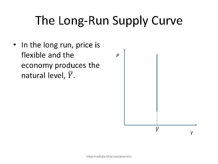 The Long-Run Supply Curve • P Intermediate Macroeconomics Y 