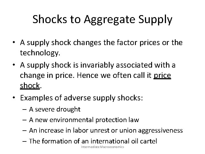 Shocks to Aggregate Supply • A supply shock changes the factor prices or the