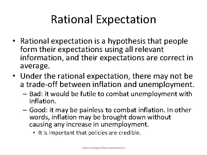 Rational Expectation • Rational expectation is a hypothesis that people form their expectations using