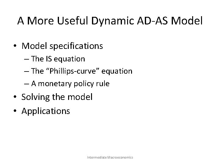 A More Useful Dynamic AD-AS Model • Model specifications – The IS equation –