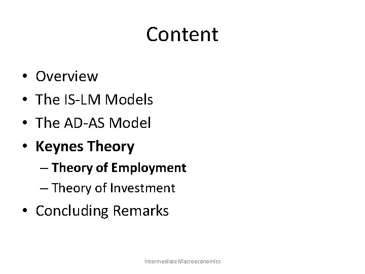 Content • • Overview The IS-LM Models The AD-AS Model Keynes Theory – Theory