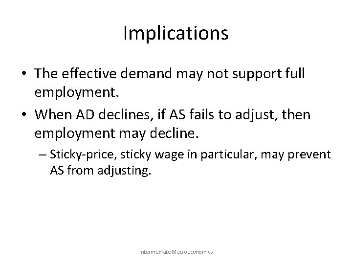 Implications • The effective demand may not support full employment. • When AD declines,