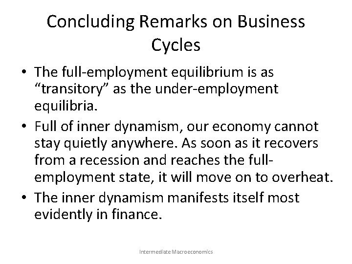 Concluding Remarks on Business Cycles • The full-employment equilibrium is as “transitory” as the