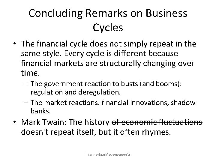 Concluding Remarks on Business Cycles • The financial cycle does not simply repeat in
