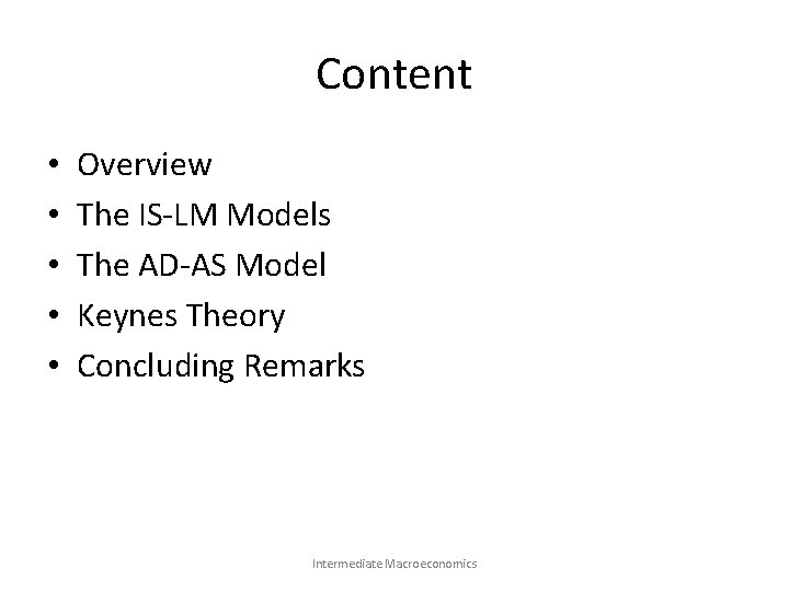 Content • • • Overview The IS-LM Models The AD-AS Model Keynes Theory Concluding