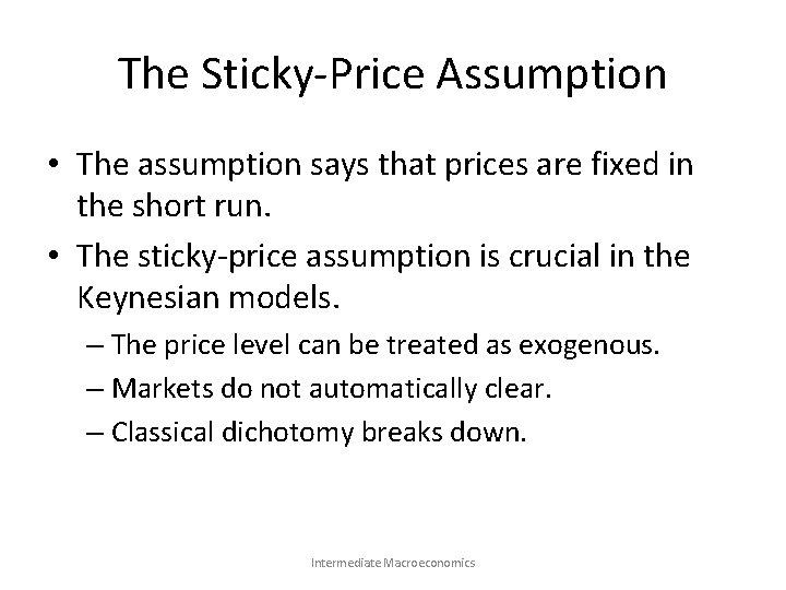 The Sticky-Price Assumption • The assumption says that prices are fixed in the short