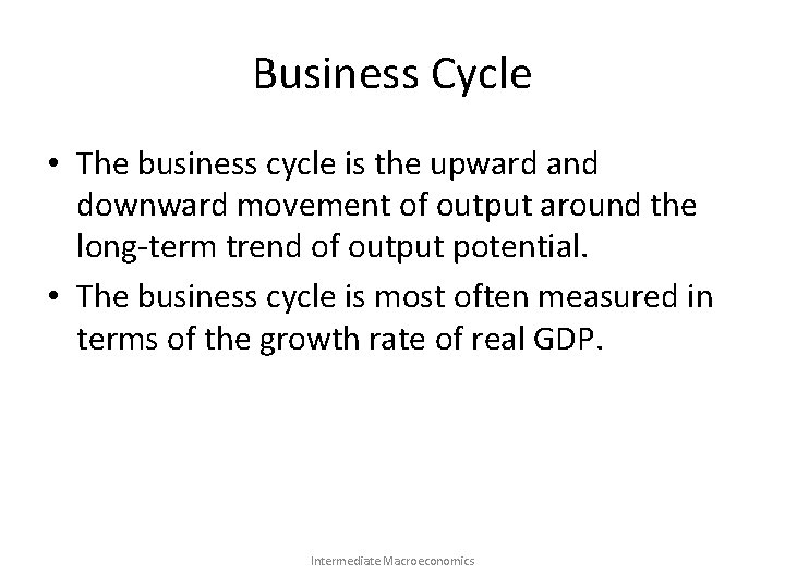 Business Cycle • The business cycle is the upward and downward movement of output