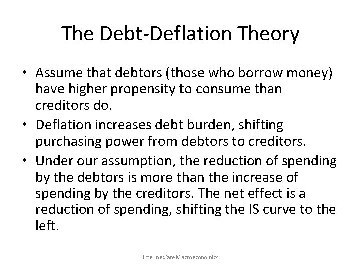 The Debt-Deflation Theory • Assume that debtors (those who borrow money) have higher propensity
