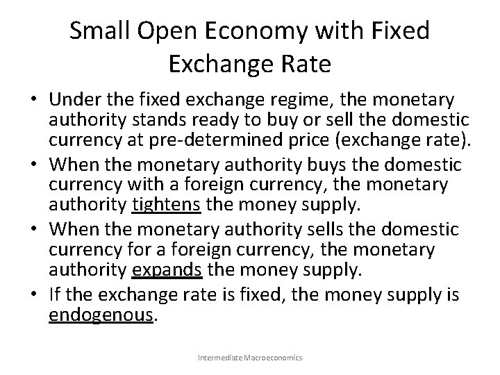 Small Open Economy with Fixed Exchange Rate • Under the fixed exchange regime, the