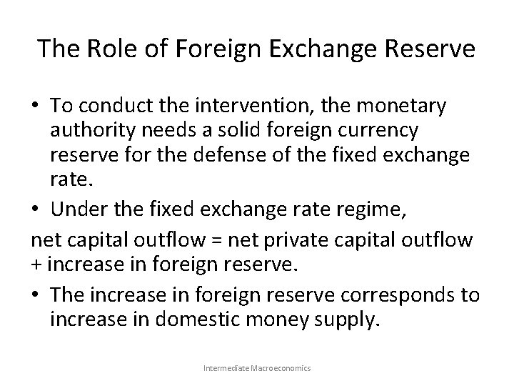 The Role of Foreign Exchange Reserve • To conduct the intervention, the monetary authority