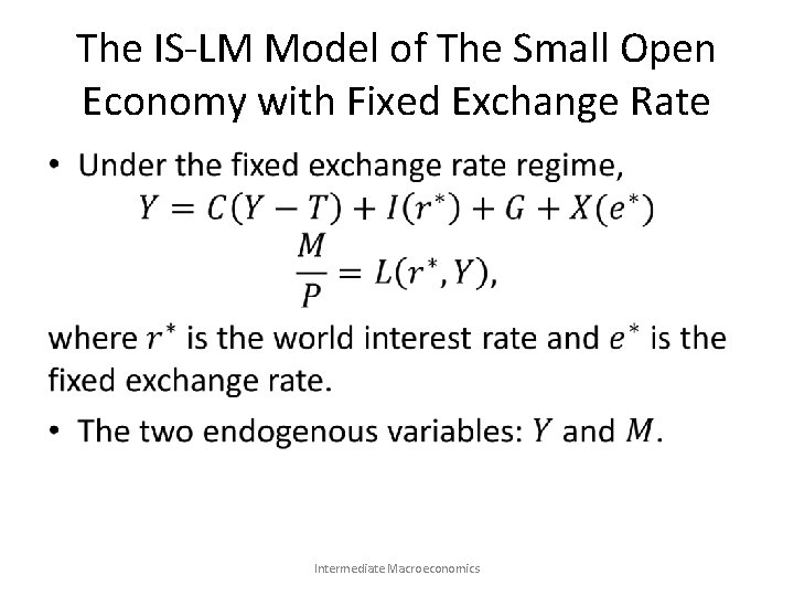 The IS-LM Model of The Small Open Economy with Fixed Exchange Rate • Intermediate