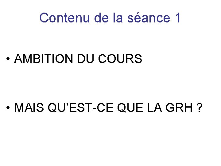 Contenu de la séance 1 • AMBITION DU COURS • MAIS QU’EST-CE QUE LA