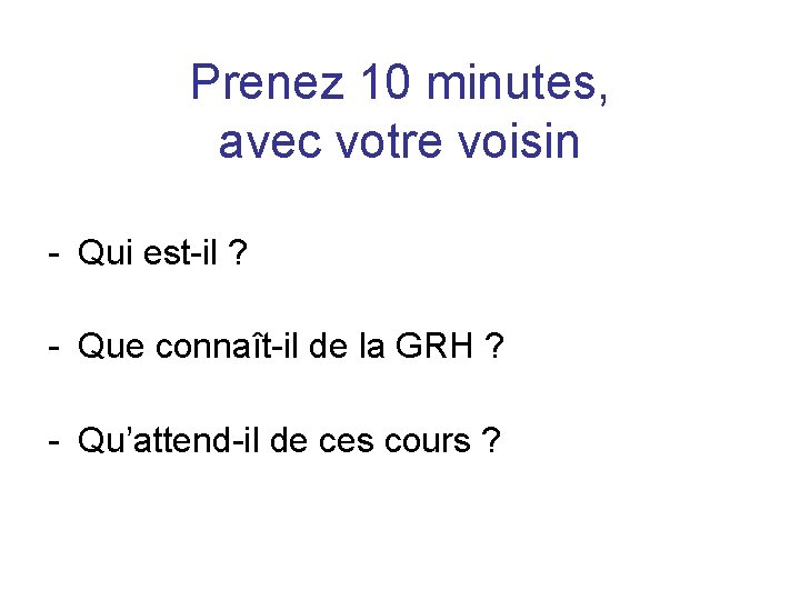 Prenez 10 minutes, avec votre voisin - Qui est-il ? - Que connaît-il de