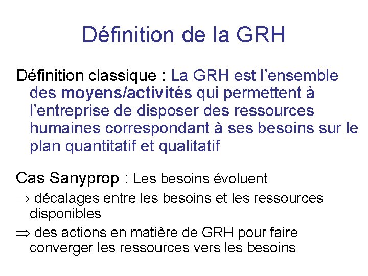 Définition de la GRH Définition classique : La GRH est l’ensemble des moyens/activités qui