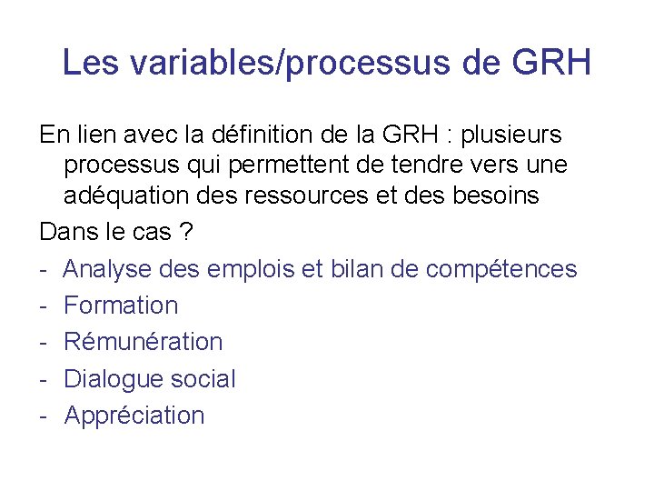 Les variables/processus de GRH En lien avec la définition de la GRH : plusieurs