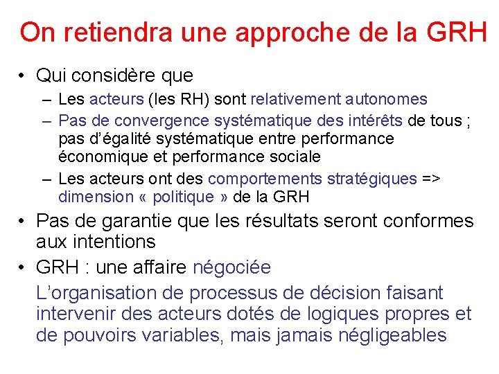 On retiendra une approche de la GRH • Qui considère que – Les acteurs